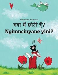 bokomslag Kya maim choti hum? Ngimncinyane yini?: Hindi-Ndebele/Southern Ndebele/Transvaal Ndebele (isiNdebele): Children's Picture Book (Bilingual Edition)