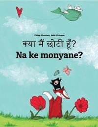 bokomslag Kya maim choti hum? Na ke monyane?: Hindi-Sesotho [South Africa]/Southern Sotho: Children's Picture Book (Bilingual Edition)