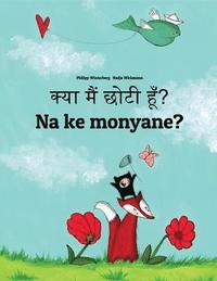 bokomslag Kya maim choti hum? Na ke monyane?: Hindi-Sesotho [Lesotho]/Southern Sotho: Children's Picture Book (Bilingual Edition)