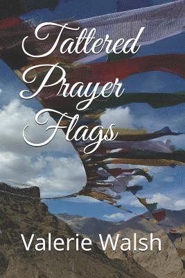 Valerie Anne Walsh - Tattered Prayer Flags, Häftad