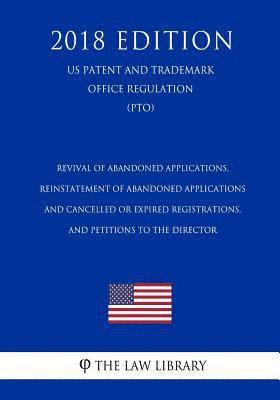 bokomslag Revival of Abandoned Applications, Reinstatement of Abandoned Applications and Cancelled or Expired Registrations, and Petitions to the Director (US P