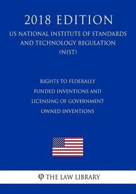 bokomslag Rights to Federally Funded Inventions and Licensing of Government Owned Inventions (US National Institute of Standards and Technology Regulation) (NIS