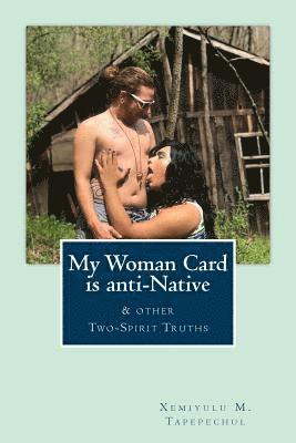 My Woman Card is anti-Native, & other Two-Spirit Truths 1