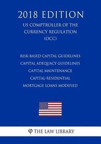 bokomslag Risk-Based Capital Guidelines - Capital Adequacy Guidelines - Capital Maintenance - Capital-Residential Mortgage Loans Modified (US Comptroller of the