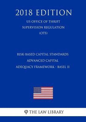 The Law Library - Risk-Based Capital Standards - Advanced Capital Adequacy Framework - Basel II (US Office of Thrift Supervision Regulation) (OTS) (2018 Edition), Häftad