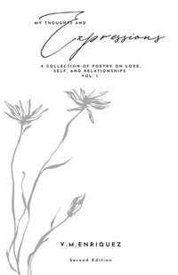 bokomslag My Thoughts and Expressions: A Collection of Poetry on Love, Self, and Relationships