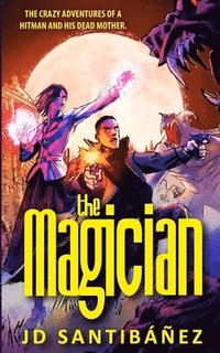 bokomslag The Magician: The Crazy Adventures of a Sicario and His Dead Mother