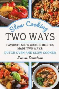 bokomslag Slow Cooking Two Ways: Favorite Slow-Cooked Recipes Made Two Ways: Dutch Oven and Slow Cooker