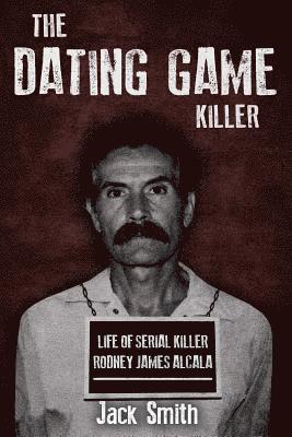 bokomslag The Dating Game Killer: Life of Serial Killer Rodney James Alcala