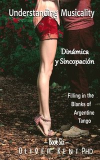 bokomslag Understanding Musicality Dinámica Y Sincopación: Filling in the Blanks of Argentine Tango