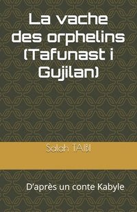 bokomslag La vache des orphelins (Tafunast i Gujilan): D'après un conte Kabyle