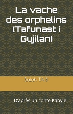 bokomslag La vache des orphelins (Tafunast i Gujilan): D'après un conte Kabyle