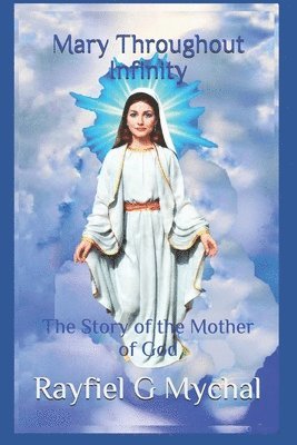 bokomslag Mary Throughout Infinity: The Story of the Mother of God