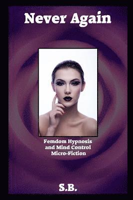 bokomslag Never Again: Femdom Hypnosis and Mind Control Micro-Fiction