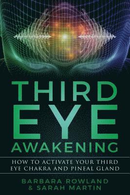 bokomslag Third Eye Awakening: How to Activate Your Third Eye Chakra and Pineal Gland