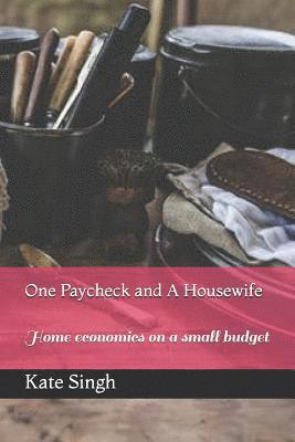 bokomslag One Paycheck And A Housewife: Home Econo