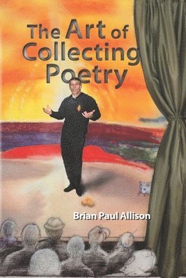 bokomslag The Art of Collecting Poetry: Create Your Own Anthology. Stimulate Your Mind. Enrich Your Life.