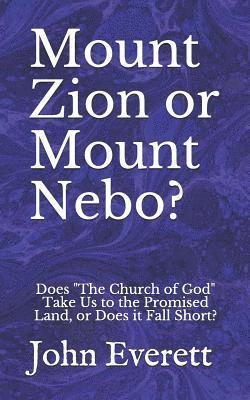 bokomslag Mount Zion or Mount Nebo?: Does the Church of God Take Us to the Promised Land, or Does It Fall Short?
