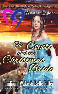 bokomslag Western Brides: The Coyote and the Christmas Bride: A Sweet and Inspirational Western Historical Romance