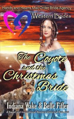 bokomslag Western Brides: The Coyote and the Christmas Bride: A Sweet and Inspirational Western Historical Romance