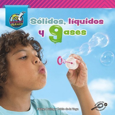 Pablo De La Vega, Kaitlyn Duling - Sólidos, Líquidos, Y Gases: Solids, Liquids, and Gases, Inbunden