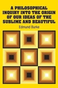 bokomslag Philosophical Inquiry Into the Origin of our Ideas of the Sublime and Beautiful