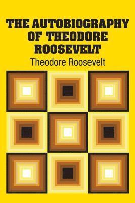 bokomslag The Autobiography of Theodore Roosevelt