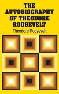 bokomslag The Autobiography of Theodore Roosevelt