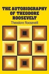 bokomslag The Autobiography of Theodore Roosevelt