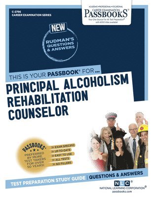 Principal Alcoholism Rehabilitation Counselor (C-2796): Passbooks Study Guide Volume 2796 1