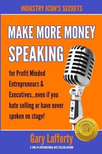 bokomslag MAKE MORE MONEY SPEAKING...How to make more money in your business: even if you hate selling or have never spoken in public before!