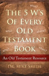 bokomslag The 5 W's of Every Old Testament Book: Who, What, When, Where, and Why of Every Book in the Old Testament