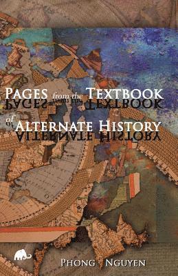 Phong Nguyen - Pages from the Textbook of Alternate History, Häftad