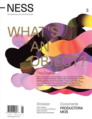 Ness. on Architecture, Life, and Urban Culture, Issue 3: What's an Object?