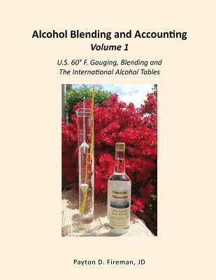 Alcohol Blending and Accounting Volume 1: U.S. 60° F. Gauging, Blending and the International Alcohol Tables