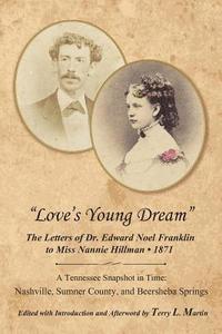 bokomslag Love's Young Dream: The Letters of Dr. Edward Noel Franklin to Miss Nannie Hillman--1871