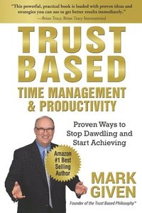 bokomslag Trust Based Time Management and Productivity: Proven Ways to Stop Dawdling and Start Achieving