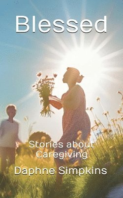 bokomslag Blessed: Stories about Caregiving