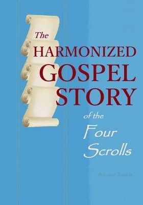 bokomslag The Harmonized Gospel Story of the Four Scrolls