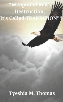 Tyeshia M Thomas, Tyeshia M. Thomas - Weapon of Mass Destruction, It's Called Transition, Häftad