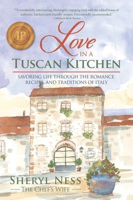 Love in a Tuscan Kitchen: Savoring Life Through the Romance, Recipes, and Traditions of Italy 1