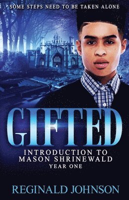 Gifted: Introduction of Mason Shrinewald: Year One 1