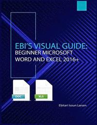 bokomslag Ebi's Visual Guide: Beginner Microsoft Word and Excel 2016+