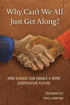 bokomslag Why Can't We All Just Get Along?: How Science Can Enable A More Cooperative Future.