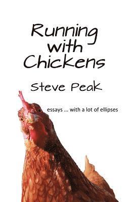 Running with Chickens: essays ... with a lot of ellipses 1