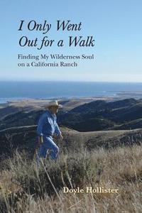 bokomslag I Only Went Out for a Walk: Finding My Wilderness Soul on a California Ranch