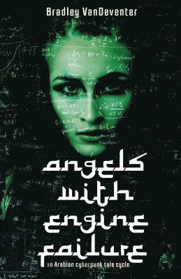 Bradley Vandeventer - Angels with Engine Failure: an Arabian cyberpunk tale cycle, Häftad