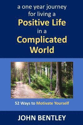 52 Ways to Motivate Yourself: A One Year Journey for Living a Positive Life in a Complicated World 1