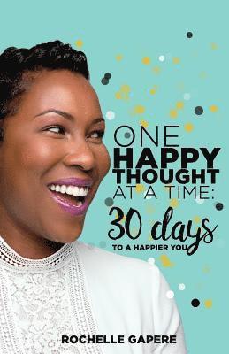 One Happy Thought at a Time: 30 Days to a Happier You. 1