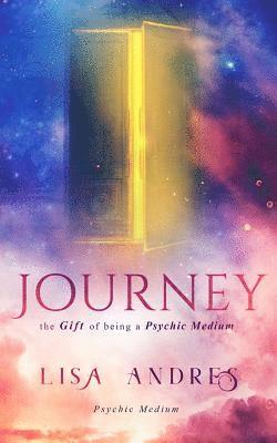 Journey: The Gift of Being a Psychic Medium 1